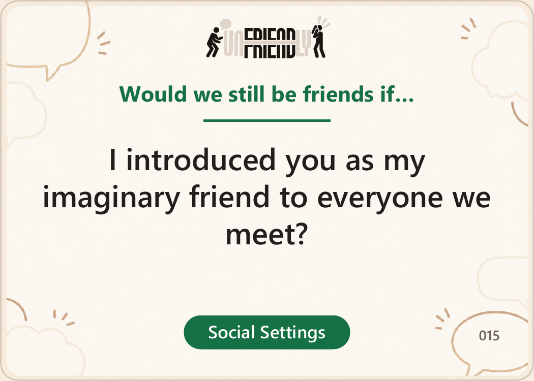 Would we still be friends if...?